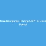 Cara Konfigurasi Routing OSPF di Cisco Packet Tracer