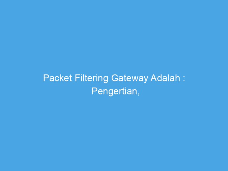 Packet Filtering Gateway Adalah : Pengertian, Cara Kerja & Manfaat ...