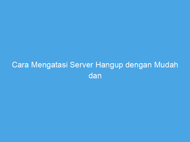 cara mengatasi server hangup