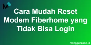 cara_mudah_reset_modem_fiberhome_yang_tidak_bisa_login