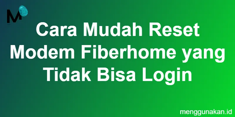 cara_mudah_reset_modem_fiberhome_yang_tidak_bisa_login