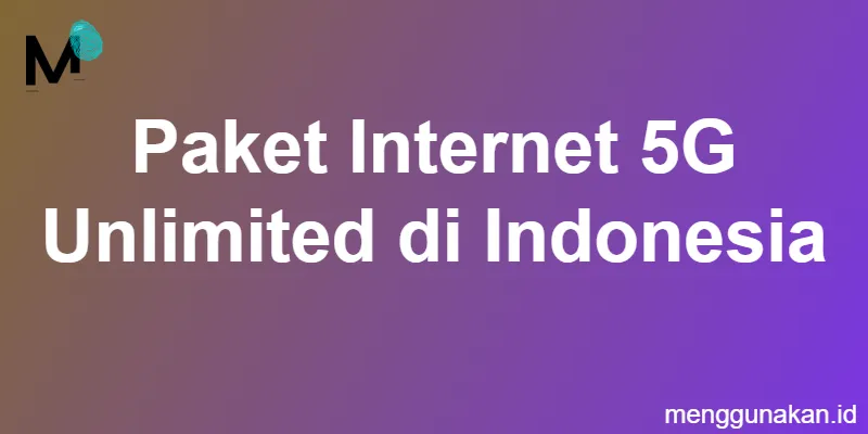 Paket Internet 5G Unlimited di Indonesia