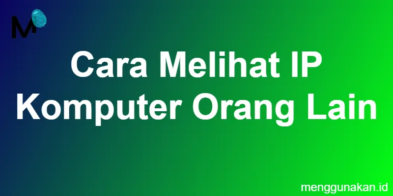 Cara Melihat IP Komputer Orang Lain
