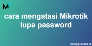 cara mengatasi Mikrotik lupa password