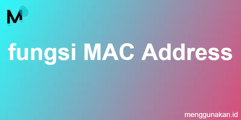 fungsi MAC Address