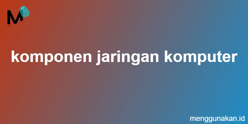 komponen jaringan komputer
