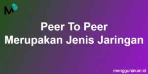 Peer To Peer Merupakan Jenis Jaringan