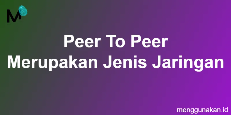 Peer To Peer Merupakan Jenis Jaringan