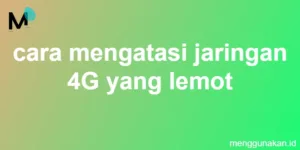 cara mengatasi jaringan 4G yang lemot