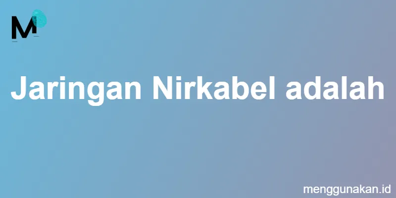 Jaringan Nirkabel adalah
