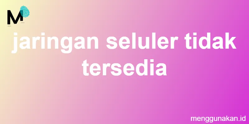 jaringan seluler tidak tersedia