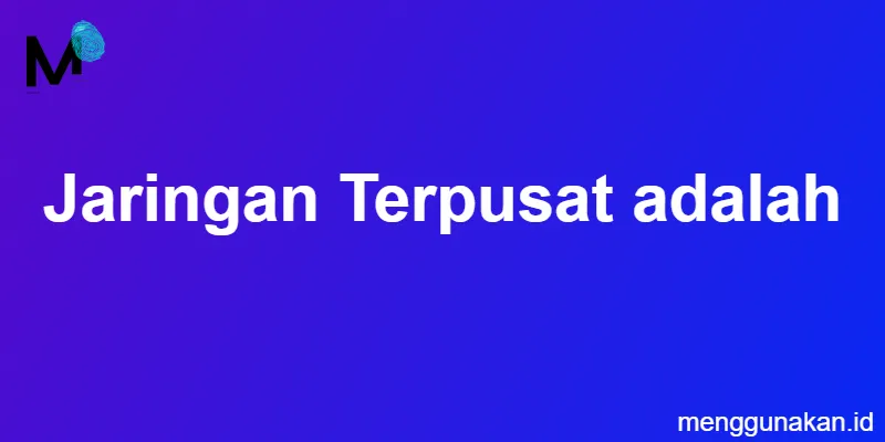 Jaringan Terpusat adalah