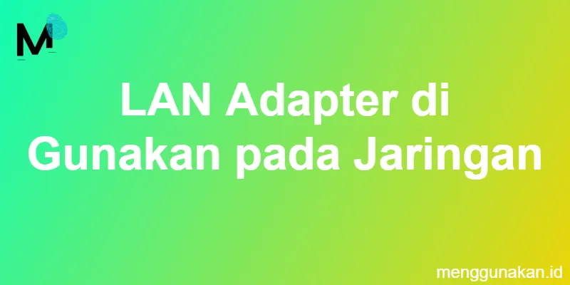 LAN Adapter di Gunakan pada Jaringan