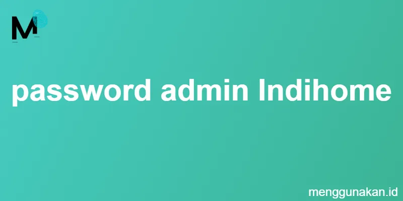 password admin Indihome