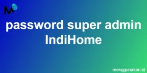 password super admin IndiHome