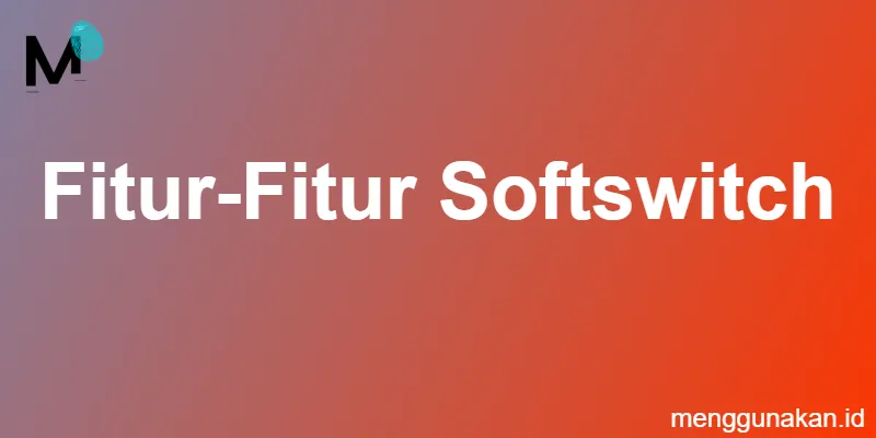 fitur-fitur softswitch
