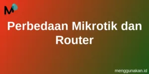 Perbedaan Mikrotik dan Router