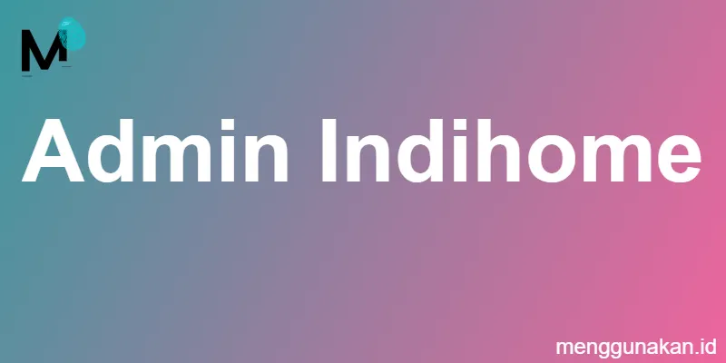 admin Indihome