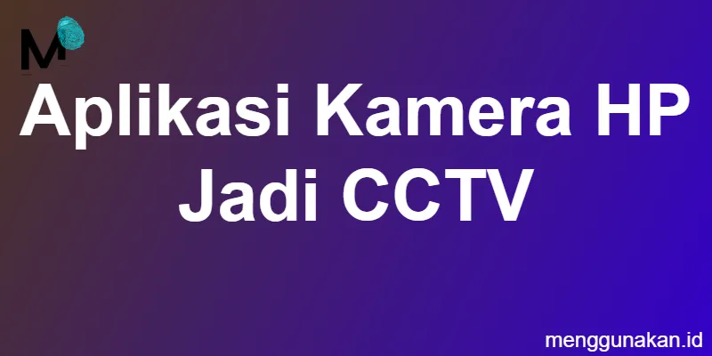 aplikasi kamera HP jadi CCTV