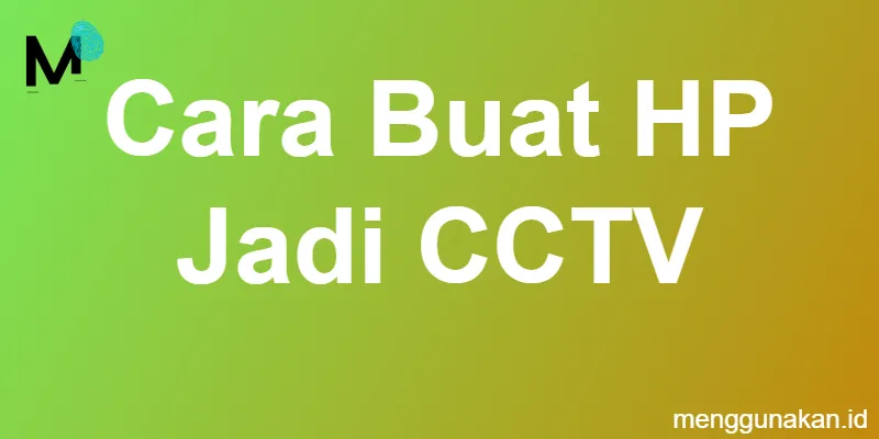 cara buat HP jadi CCTV
