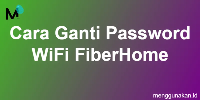 cara ganti password WiFi FiberHome