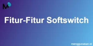 fitur-fitur softswitch