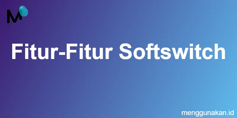 fitur-fitur softswitch
