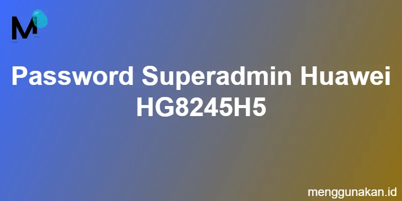 password superadmin Huawei HG8245H5