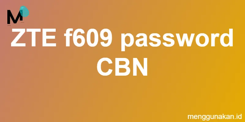 ZTE f609 password CBN