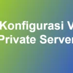 Cara Konfigurasi Virtual Private Server