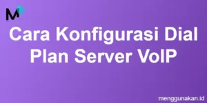 cara konfigurasi dial plan server VoIP