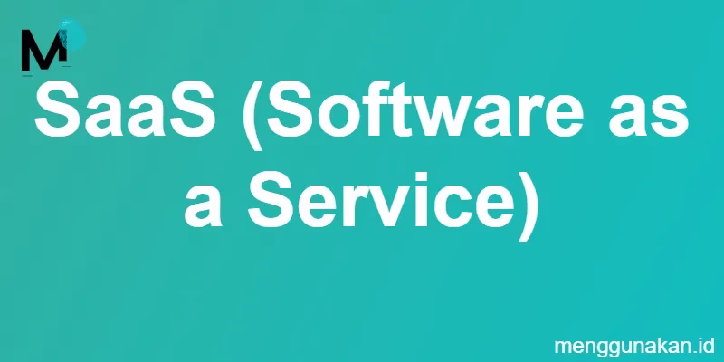 SaaS (Software as a Service): Revolusi Perangkat Lunak di Era Digital yang Wajib Kamu Ketahui!