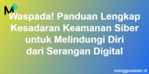 Waspada  Panduan Lengkap Kesadaran Keamanan Siber Untuk Melindungi Diri Dari Serangan Digital